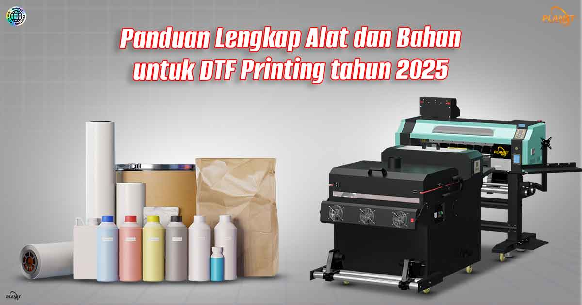 Panduan Lengkap Alat dan Bahan untuk DTF Printing tahun 2025