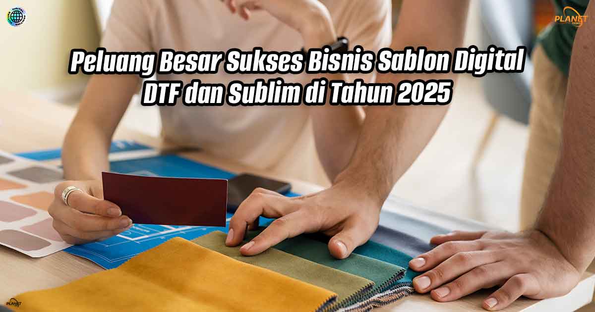 Peluang Besar Sukses Bisnis Sablon Digital DTF dan Sublim di Tahun 2025
