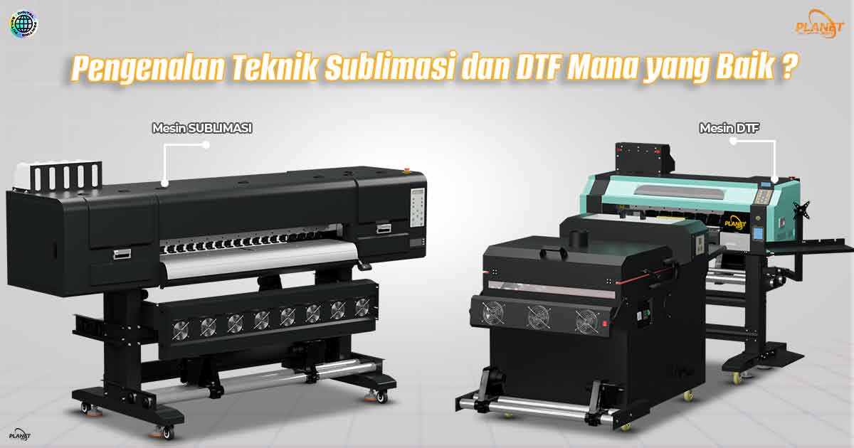 Pengenalan Teknik Sublimasi dan DTF: Mana yang Baik ?