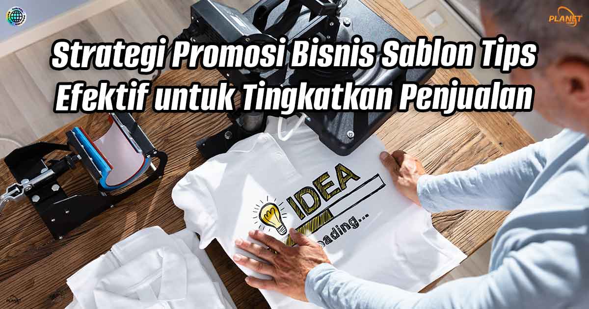 Strategi Promosi Bisnis Sablon: Tips Efektif untuk Tingkatkan Penjualan