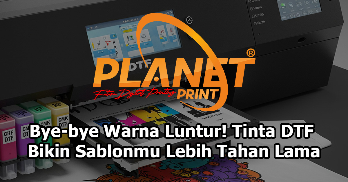 Bye-bye Warna Luntur! Tinta DTF Bikin Sablonmu Lebih Tahan Lama