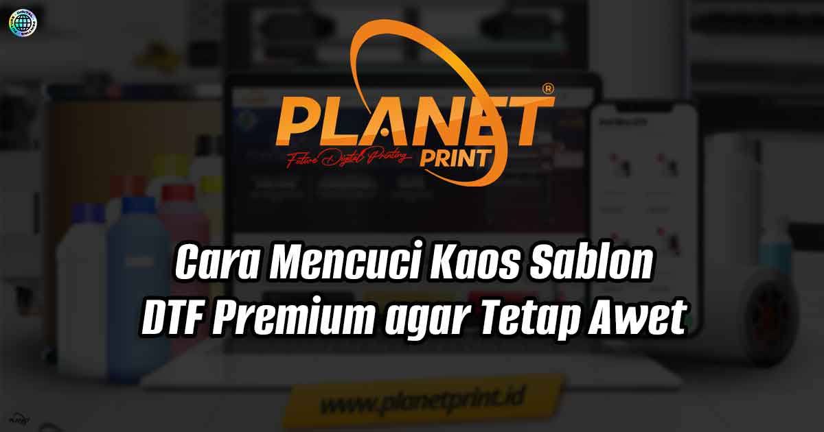 Cara Mencuci Kaos Sablon DTF Premium agar Tetap Awet