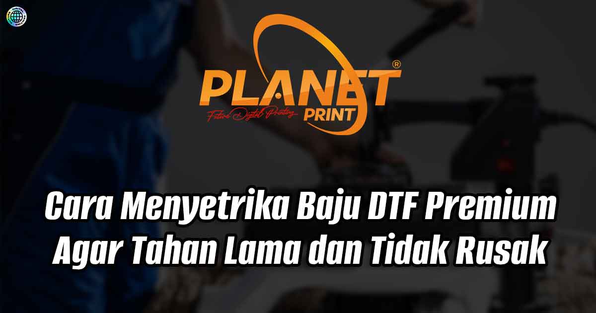 Cara Menyetrika Baju DTF Premium Agar Tahan Lama dan Tidak Rusak