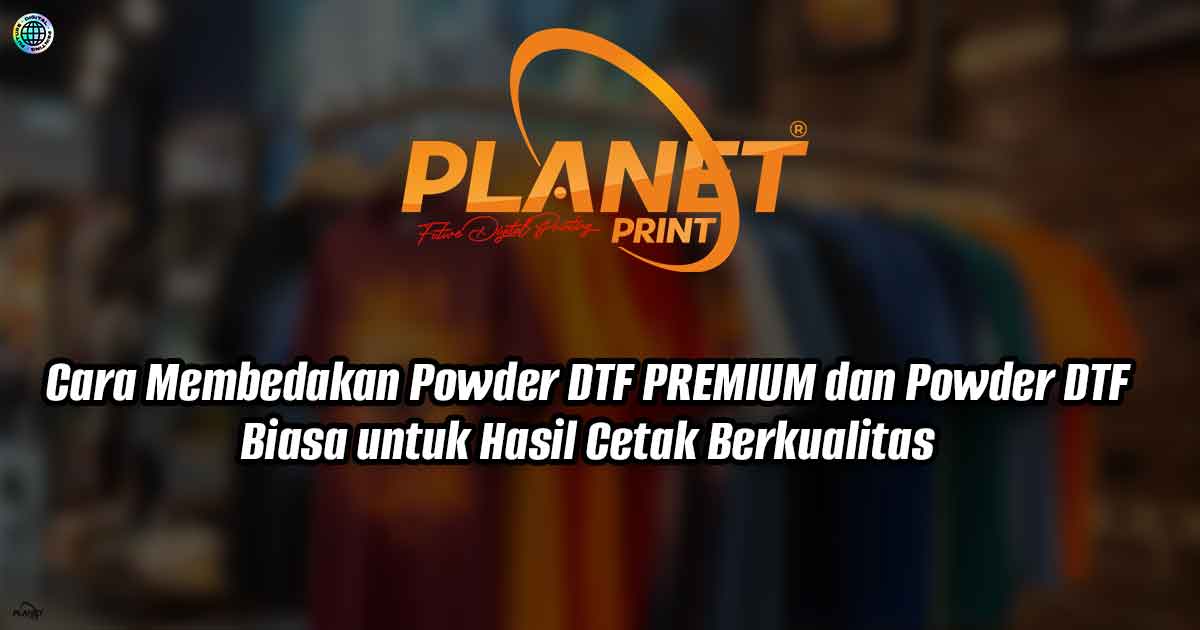 Cara Menyimpan Powder DTF Premium yang Baik untuk Hasil Cetak Maksimal