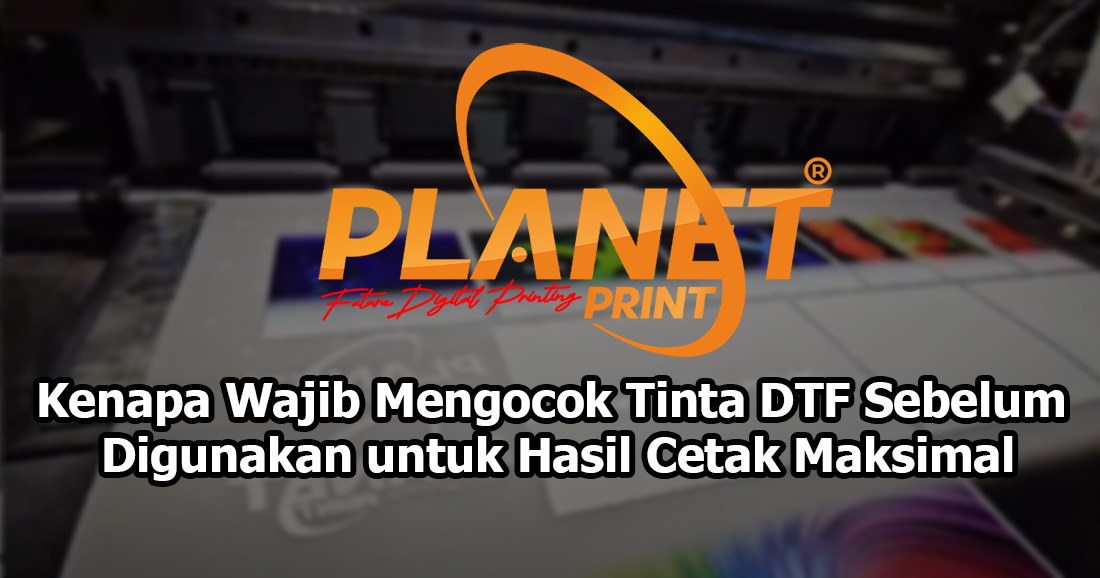 Kenapa Wajib Mengocok Tinta DTF Sebelum Digunakan untuk Hasil Cetak Maksimal