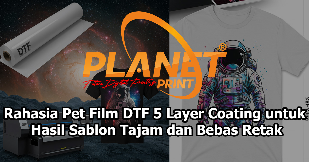 Rahasia Petfilm DTF 5 Layer Coating untuk Hasil Sablon Tajam dan Bebas Retak