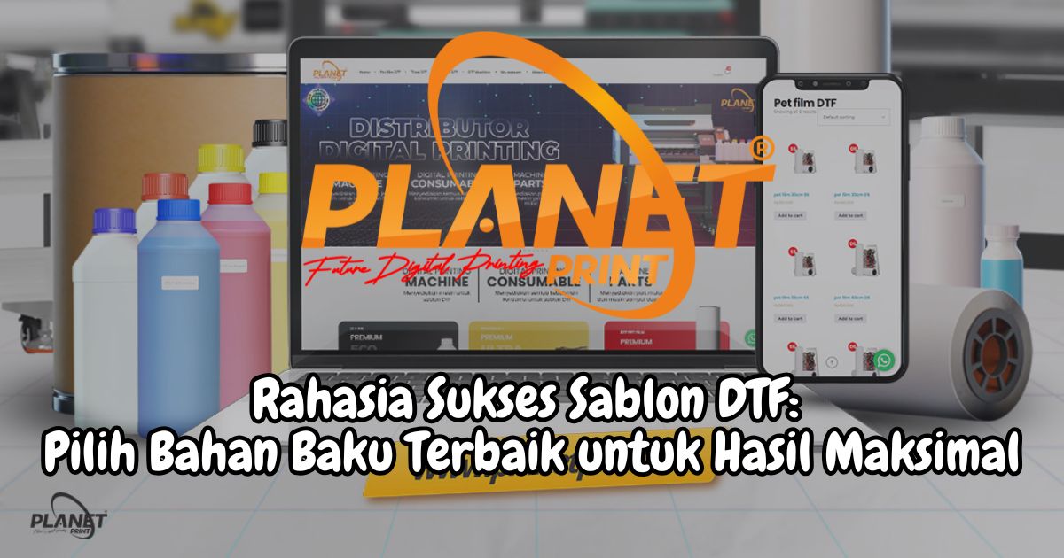 Rahasia Sukses Sablon DTF: Pilih Bahan Baku Terbaik untuk Hasil Maksimal