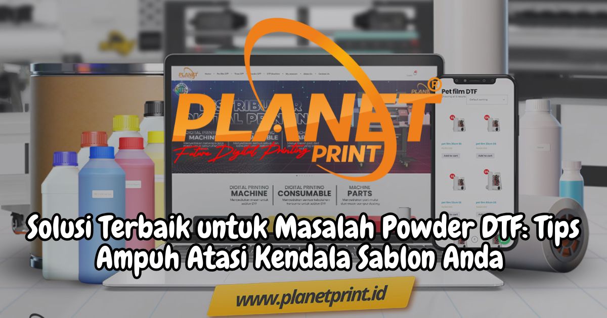 Jenis-jenis Masalah Powder DTF dan Cara Efektif Mengatasinya