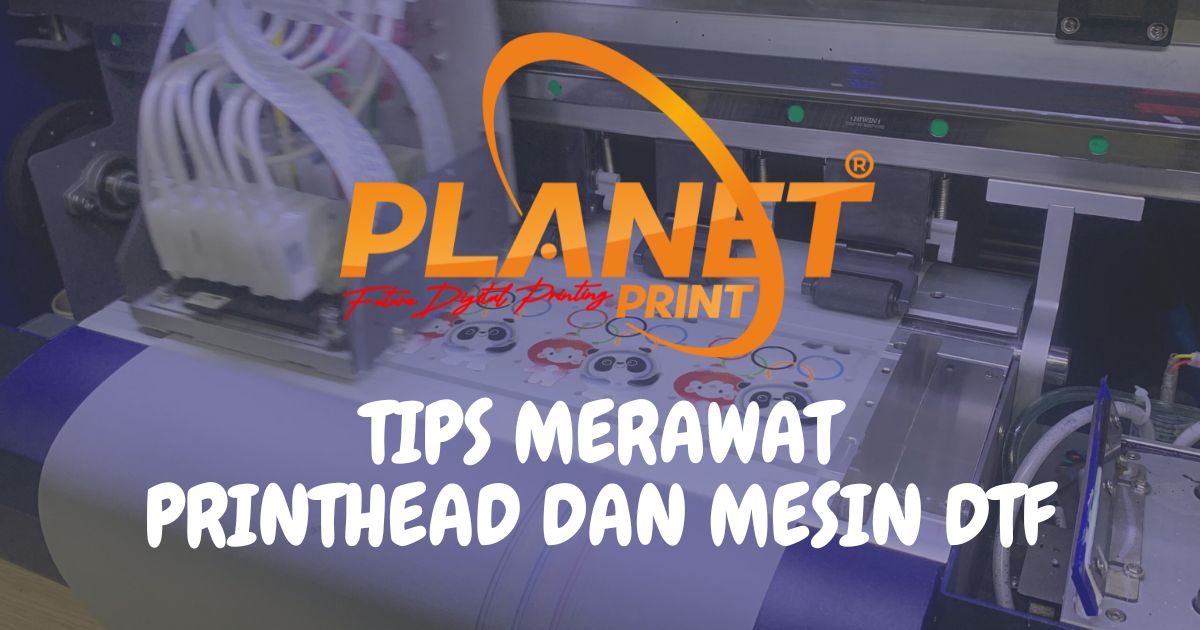 Tips Merawat Printhead dan Mesin DTF agar Tahan Lama
