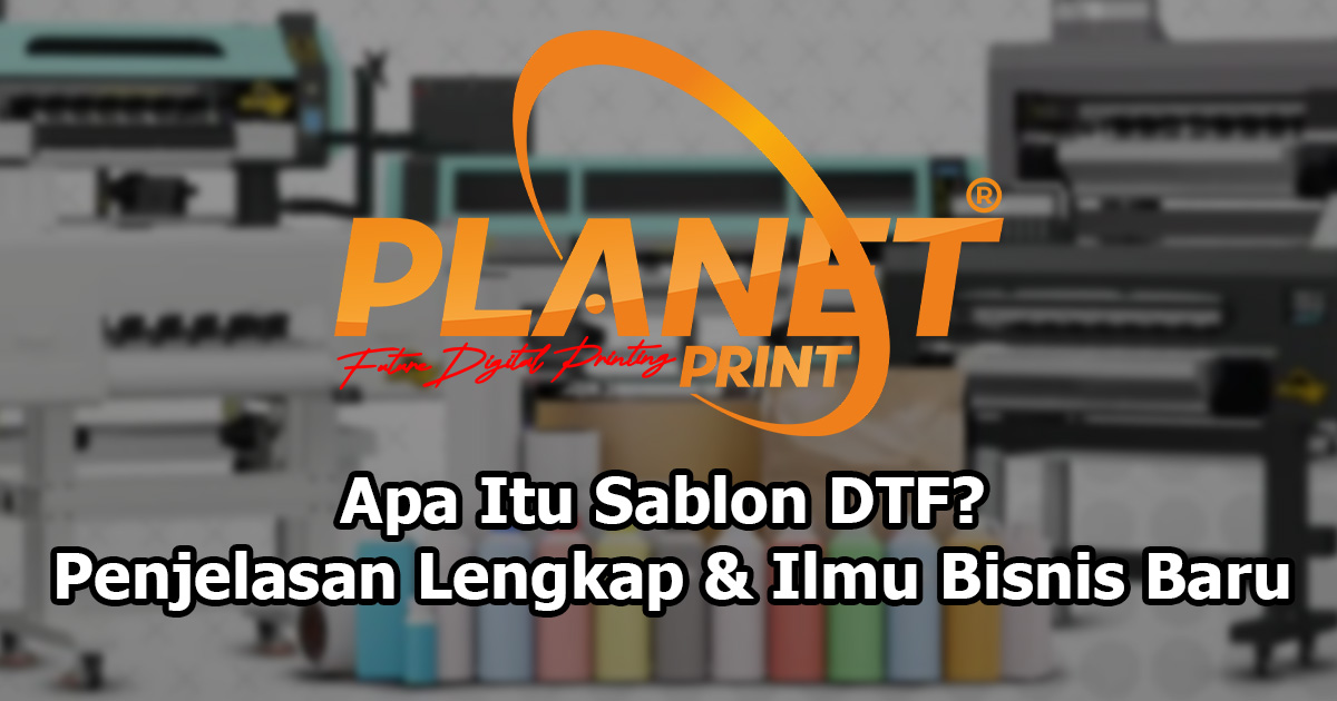 Apa Itu Sablon DTF? Penjelasan Lengkap & Ilmu Bisnis Baru
