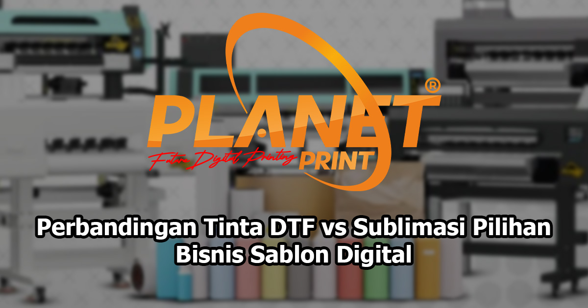 Perbandingan Tinta DTF vs Sublimasi: Kelebihan &amp; Kekurangan untuk Bisnis DTF