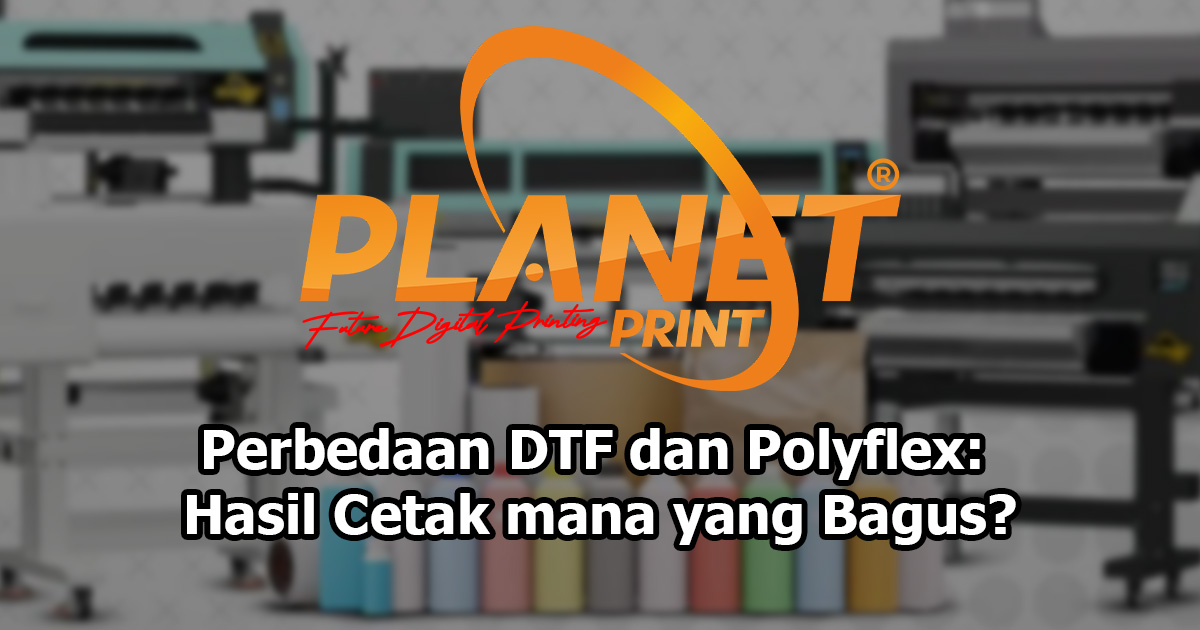 Perbedaan DTF dan Polyflex: Bahan Baku, Hasil Cetak, dan Tips Memilih untuk Bisnis Sablon