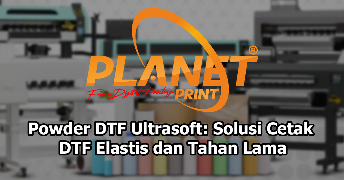 Powder DTF Ultrasoft: Solusi Inovatif untuk Cetak DTF Elastis dan Tahan Lama
