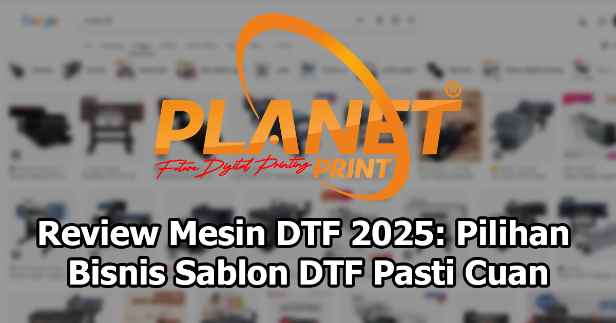 Review Mesin DTF 2025: Pilihan Sablon Cuan, Bukan Cuma Modal Gengsi!