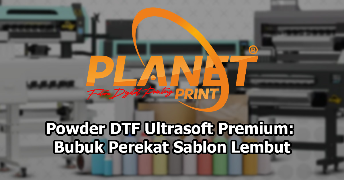 Powder DTF Ultrasoft: Pilihan Premium untuk Hasil Sablon DTF yang Maksimal