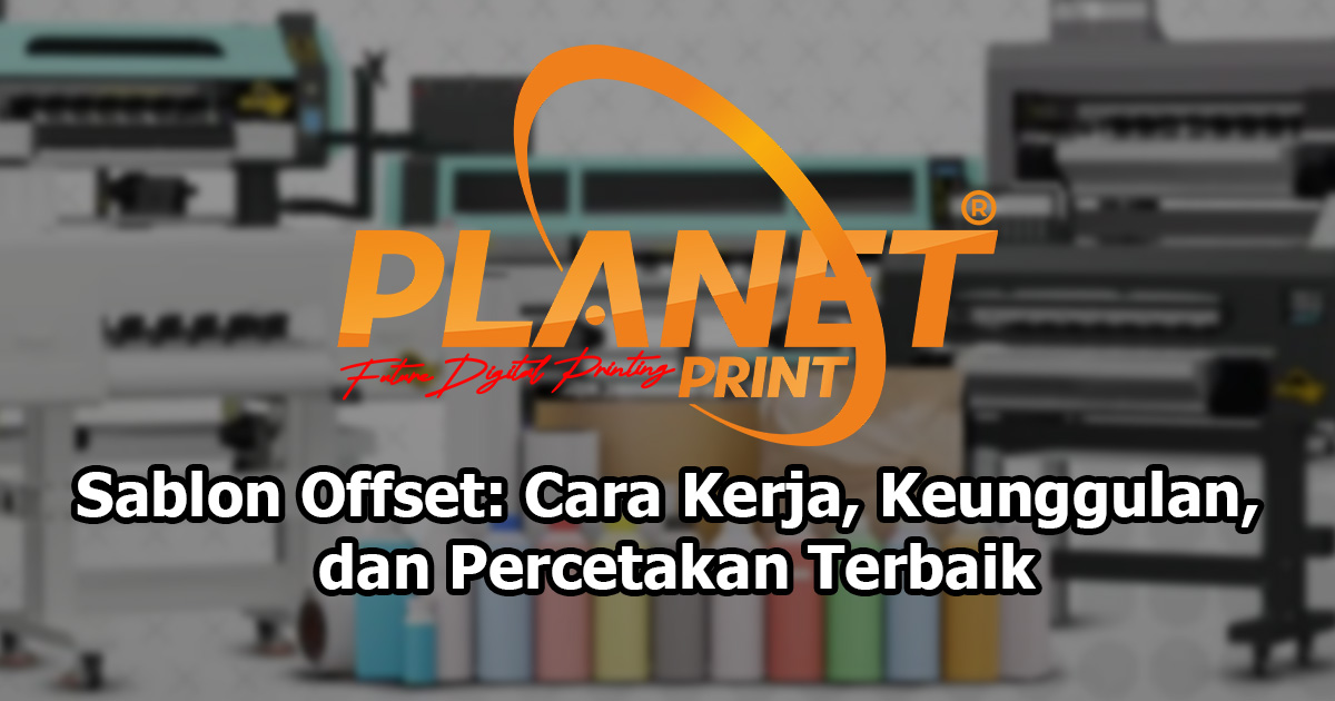 Sablon Offset: Cara Kerja, Keunggulan, dan Tips Memilih Layanan Terbaik