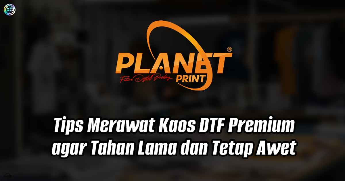 Tips Merawat Kaos DTF Premium agar Tahan Lama dan Tetap Awet