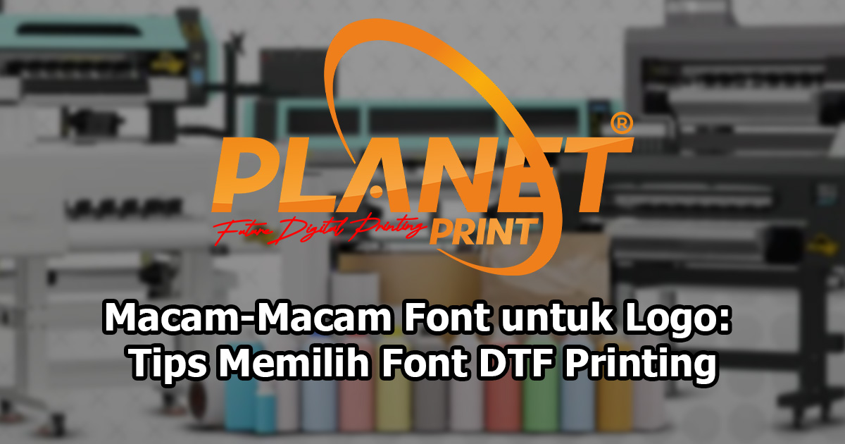 Cara Memilih Macam-Macam Font untuk Logo yang Langsung Cocok untuk DTF Printing