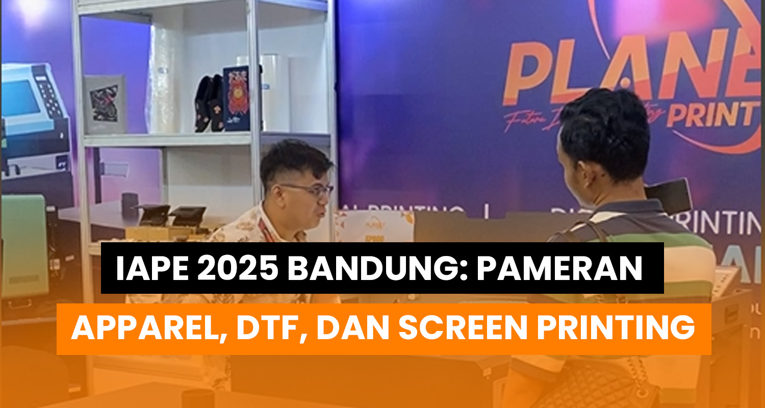 IAPE 2025: Panduan Lengkap Pameran Apparel Terbesar di Bandung Bersama Planetprint