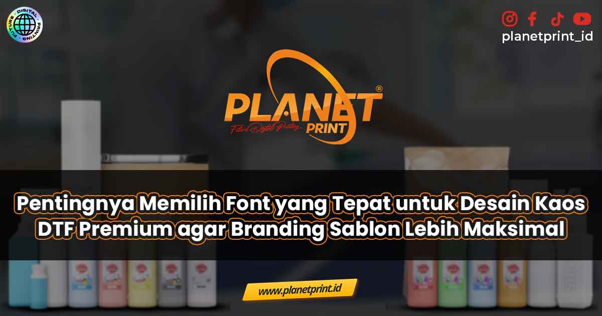 Pentingnya Memilih Font yang Tepat untuk Desain Kaos DTF Premium agar Branding Sablon Lebih Maksimal