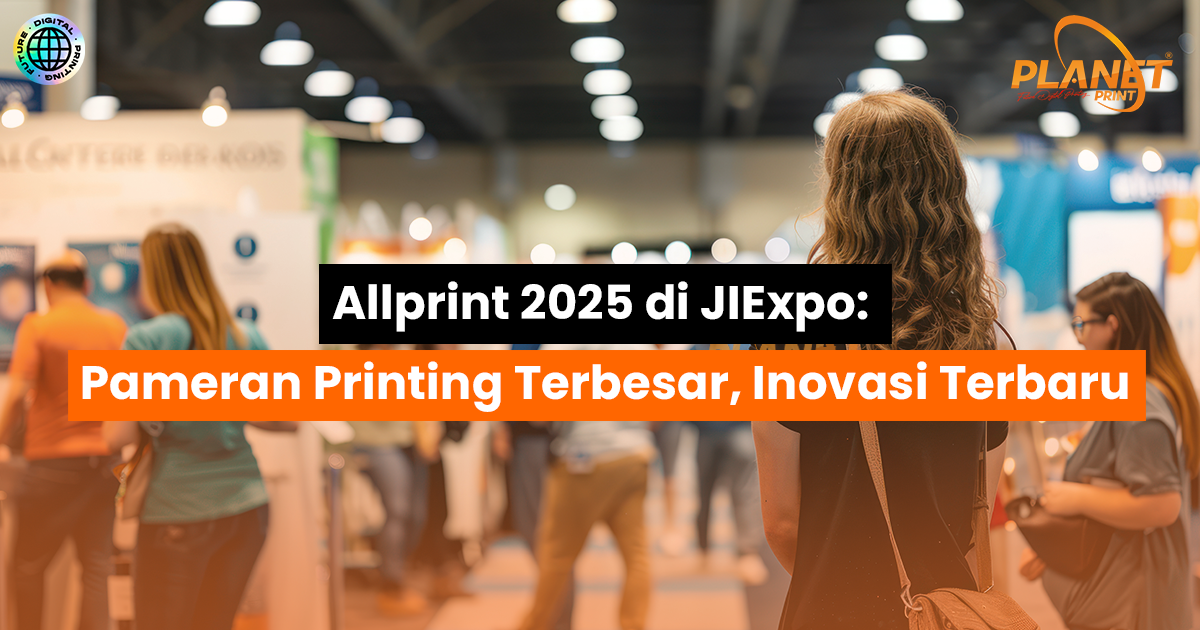 Allprint 2025: Pameran Printing Terbesar di JIExpo dengan Inovasi dan Teknologi Terkini