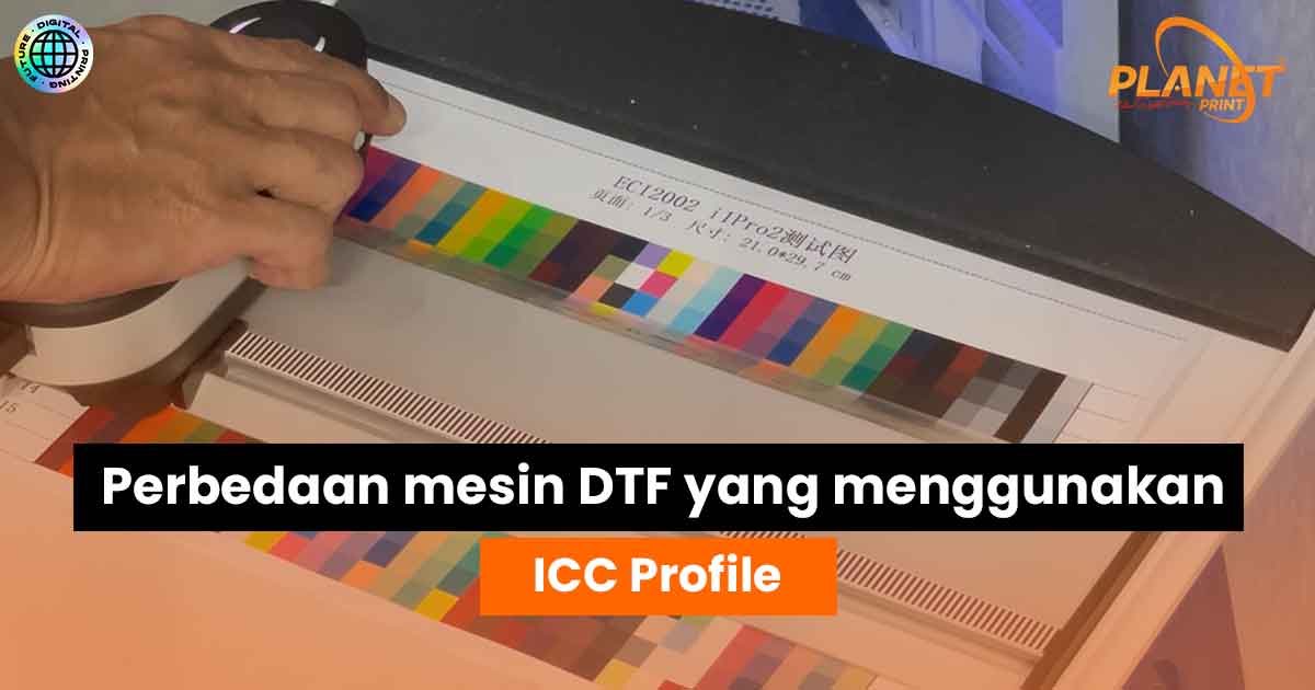 Perbedaan Mesin DTF Tanpa ICC Profile dan yang Menggunakan ICC Profile untuk Hasil Cetak Maksimal