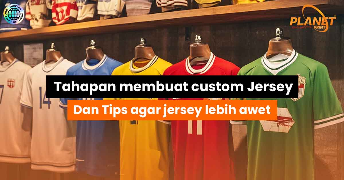 Tahapan Membuat Custom Jersey dan Tips Agar Jersey Lebih Awet