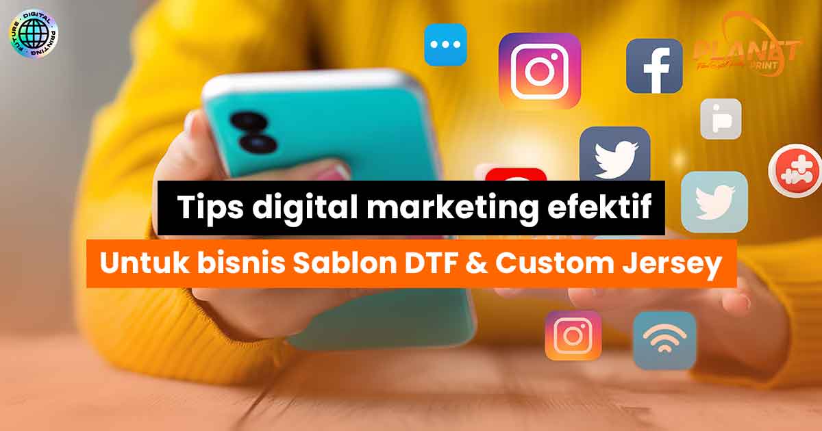 Tips Digital Marketing Efektif untuk Bisnis Sablon DTF dan Custom Jersey