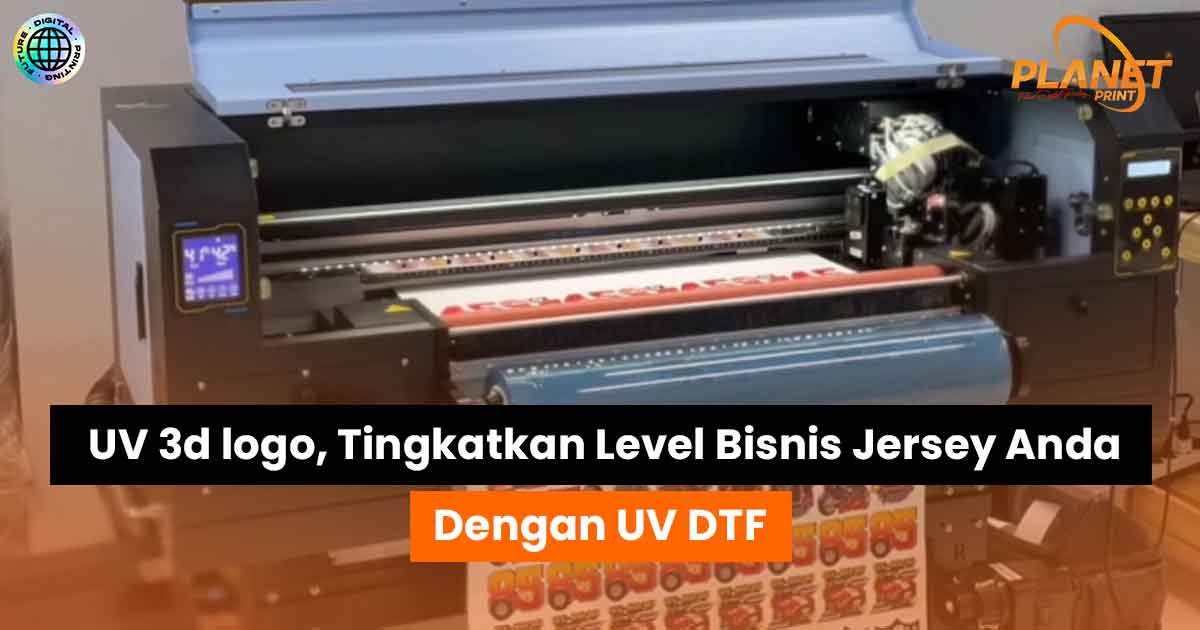 UV 3d logo, Tingkatkan Level Bisnis Jersey Anda dengan Teknologi Mesin UV DTF